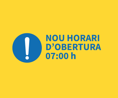 Nou horari d'obertura a les 7:00 h Nou horari d'obertura a les 7:00 h